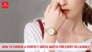 How to choose a perfect dress watch for every occasion?